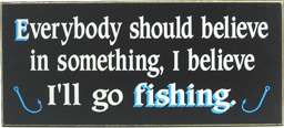 2489 Everybody Should Believe Fishing Plaque