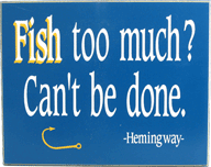 3166 Fish Too Much Fishing Plaque